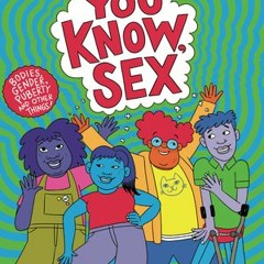 [PDF Download] You Know, Sex: Bodies, Gender, Puberty, and Other Things - Cory Silverberg