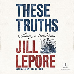 VIEW EPUB 💕 These Truths: A History of the United States by  Jill Lepore,Jill Lepore