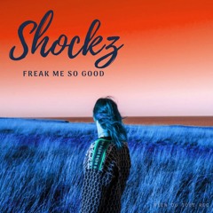 Shockz - Freak Me So Good