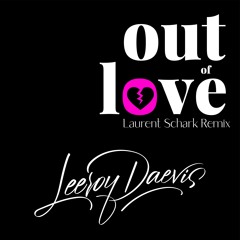 Leeroy Daevis - Out Of Love (Laurent Schark Remix)