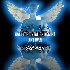 Kall (Orientalisk Remix) - Ant Wan & SAANAN