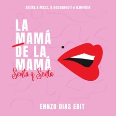 Anitta, B.Maxx, R.Rossenouff, R Deville - La Mamá De La Mamá (Senta Q Senta) - Ennzo Dias Edit