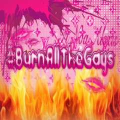 #BURNALLTHEG@YS (Ft. Noa Alexis)