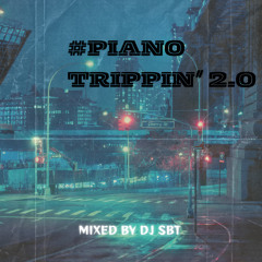 #PIANO TRIPPIN’  2.0 MIXED BY DJ SBT 01/25 @official_djsbt