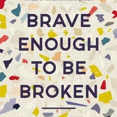 [PDF/ePub] Brave Enough to Be Broken: How to Embrace Your Pain and Discover Hope and Healing - Toni