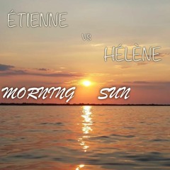 Étienne vs Hélène - Morning Sun (Edit Version)