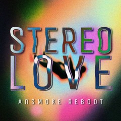 STEREO LOVE - AnSMOKE REBOOT / FREE DOWNLOAD