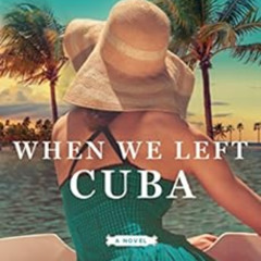 Access KINDLE 💙 When We Left Cuba by Chanel Cleeton [EBOOK EPUB KINDLE PDF]