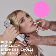 Kesha - Boy Crazy-Stephen Nicholls VIP Remix