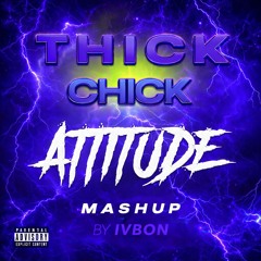 Thick Chick Attitude (MASHUP)
