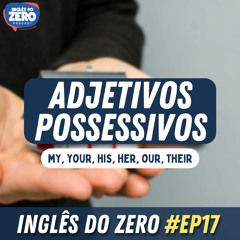 17. Adjetivos Possessivos em Inglês (Possessive Adjectives)