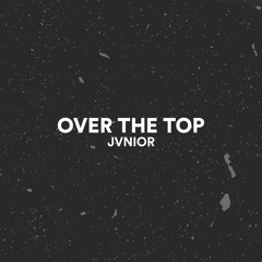 Jvnior - Over The Top (Remix)