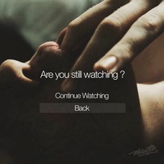 Are You Still Watching ? (Valentine's Day Special)