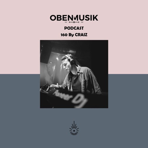 Obenmusik Podcast 160 By CRAIZ