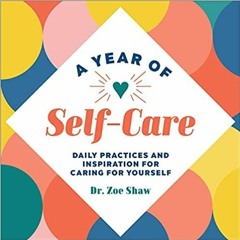 PDFDownload~ A Year of Self-Care: Daily Practices and Inspiration for Caring for Yourself A Year of