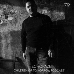 Children Of Tomorrow's Podcast 79 - Echofaze