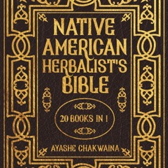 Read⚡(PDF)❤ Native American Herbalist?s Bible: -20 Books in 1- The #1 Official N