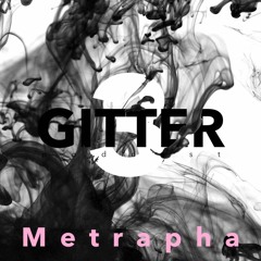 Metrapha [GITTERPODCAST03]