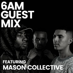 6AM Guest Mix: Mason Collective