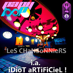 LeS CHaNSoNNieRS - iDioT aRTiFiCieL !