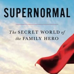 [Download] EPUB 💌 Supernormal: The Secret World of the Family Hero by  Meg Jay [PDF