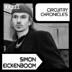 SIMON EICKENBOOM - CiRCUiTRY CHRONiCLES [CC23]