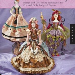 VIEW KINDLE 📙 Cloth Doll Artistry: Design and Costuming Techniques for Flat and Full