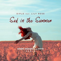 Diplo - Sad In The Summer (feat. Lily Rose) (Robert Georgescu And White Remix)