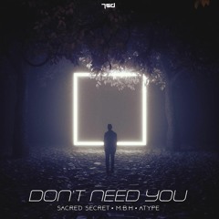 Sacred Secret, Atype & M.B.H - Don't Need You