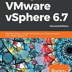 View [EPUB KINDLE PDF EBOOK] Mastering VMware vSphere 6.7: Effectively deploy, manage
