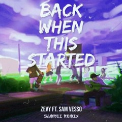ZEVY (Feat. Sam Vesso) - Back When This Started (ALEX PASCU Remix)