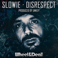 Unkey x Slowie - Disrespect ( out now on Wheel & Deal )
