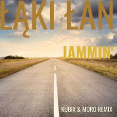 Łaki Łan - Jammin' (KUBIX & MORO REMIX)