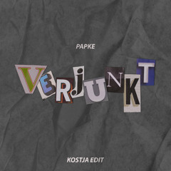 PAPKE - verjunkt (KOSTJA Edit)