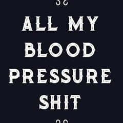 [VIEW] EBOOK ✓ All My Blood Pressure Shit: Daily Blood Pressure Tracker (Blood Pressu