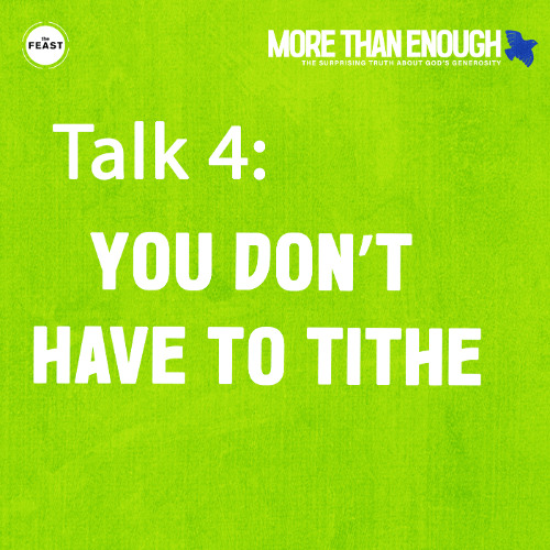 Feast Series: More Than Enough | Talk 4: You Don’t Have To Tithe