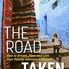 Access EPUB KINDLE PDF EBOOK The Road Taken: How to Dream, Plan, and Live Your Family