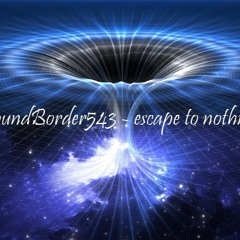 SoundBorder543 - escape to nothing