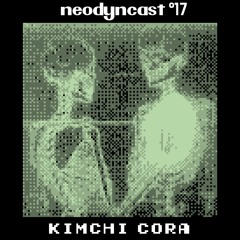 neodyncast °17 - kimchi cora