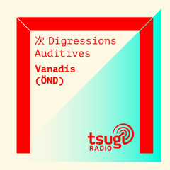 [DJ SET] Digressions Auditives #4 Vanadís invite Antoine