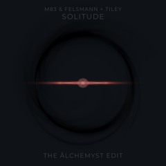 M83 & Felsmann, Tiley - Solitude (The Âlchemyst Edit) (FREEDL)
