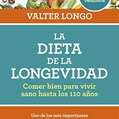 [FREE] EPUB 💚 La dieta de la longevidad: Comer bien para vivir sano hasta los 110 añ