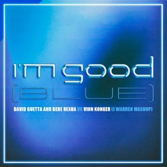 David Guetta Vs.Vion Konger - I'm Good (Blue)(J Warren Mashup)(FREE DOWNLOAD)
