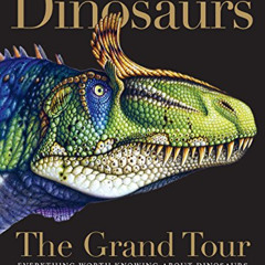 [View] EBOOK 🖍️ Dinosaurs―The Grand Tour: Everything Worth Knowing About Dinosaurs f