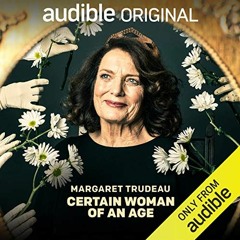 Get PDF EBOOK EPUB KINDLE Certain Woman of an Age by  Margaret Trudeau,Margaret Trudeau,Audible Orig