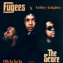 Ashley Knights x Fugees Oh la la la Remix (Unmastered)