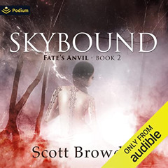 [View] KINDLE 💏 Skybound: Fate's Anvil, Book 2 by  Scott Browder,Laurie Catherine Wi