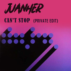 JUANHER Can't Stop (Private Edit) [FREE DOWNLOAD]