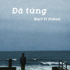 Đã Từng (ft. Sokoo)