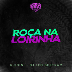 MEGA FUNK - ROÇA NA LOIRINHA - MC GUIDINI & DJ LEO BERTRAM - BAILINHO DA REBESKA